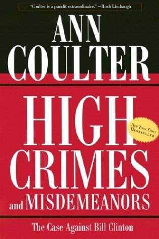 Ann Coulter/High Crimes and Misdemeanors@ The Case Against Bill Clinton